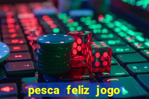 pesca feliz jogo cassino download